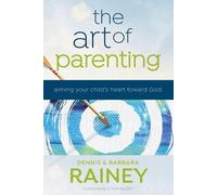 Dave Boehi Dennis Raine The Art of Parenting - Aiming Your Child`s (Tascabile)