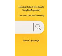 Dave C Joseph Marriage Is Just Two People Googling Separately: Love Poems (Book)