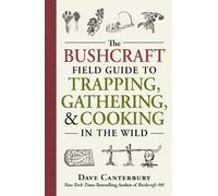 Dave Canterbury – Bushcraft Field Guide to Trapping, Gathering & Cooking in the Wild – Tascabile