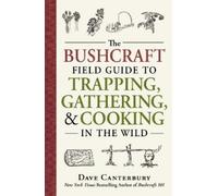 Dave Canterbury – Bushcraft Field Guide to Trapping, Gathering & Cooking in the Wild – Tascabile