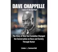 DAVE CHAPPELLE :Legacy In the Spotlight: The Story of How One Comedian Changed the Conversation on Race and Society Through Humor