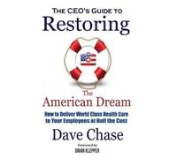 Dave Chase CEO's Guide to Restoring the American Dream (Copertina rigida)