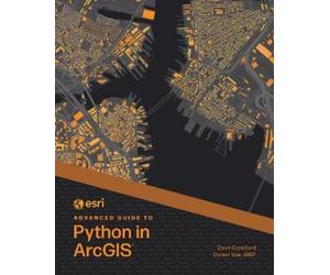 Dave Crawford Daniel Yaw Esri Advanced Guide to Python in ArcGIS (Tascabile)