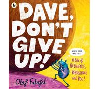Dave, Don't Give Up!: The perfect gift for Father's Day! Hilarious and heart-warming picture book about resilience, persistence - and poo! From the award-winning creator of "Blobfish"