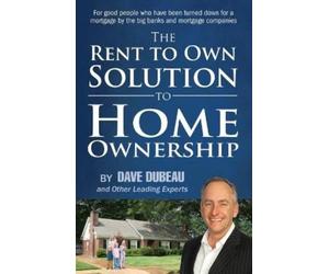 Dave Dubeau And Other Leading E The Rent To Own Solution To Home Own (Tascabile)