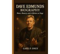 DAVE EDMUNDS BIOGRAPHY: Music, Mastery, and a Lifetime on Stage