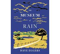 Dave Eggers The Museum of Rain (Copertina rigida)