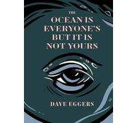 Dave Eggers The Ocean Is Everyone's But It Is Not Yours (Copertina rigida)