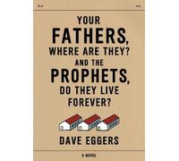 Dave Eggers Your Fathers, Where Are They? And the Prophets, D (Copertina rigida)