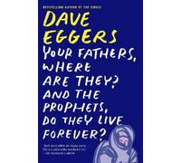 Dave Eggers Your Fathers, Where Are They? And the Prophets, Do They (Tascabile)