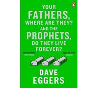Dave Eggers Your Fathers, Where Are They? And the Prophets, Do They (Tascabile)