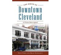 Dave Ford Brad Schwartz The Birth of Downtown Cleveland (Tascabile)