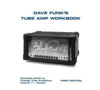 Dave Funk's Tube Amp Workbook: Complete Guide to Vintage Tube Amplifiers Volume 1 - Fender by Mr Dave Funk (2014-05-30)