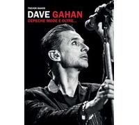Dave Gahan. Depeche Mode e oltre...