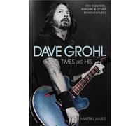 Martin James Dave Grohl - Times Like His: Foo Fighters, Nirvana & Ot (Tascabile)