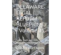 Dave Hartman DELAWARE LEGAL REFORM BLUEPRINT - Volume 15 (Tascabile)