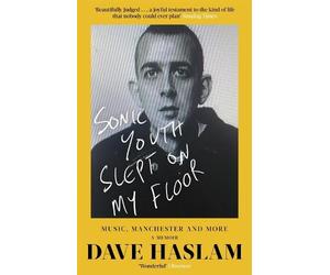 Dave Haslam Sonic Youth Slept On My Floor (Tascabile)