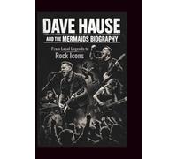 DAVE HAUSE AND THE MERMAIDS BIOGRAPHY: From Local Legends to Rock Icons