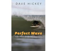 Dave Hickey Perfect Wave - More Essays on Art and Democracy (Copertina rigida)