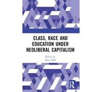 Dave Hill Class, Race and Education under Neoliberal Capitalism (Tascabile)