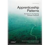 Apprenticeship Patterns: Guidance for the Aspiring Software Craftsman