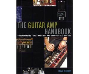 Dave Hunter: The Guitar Amp Handbook - Understanding Tube Amplifiers And Getting Great Sounds. For Chitarra, Chitarra elettrica