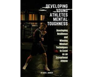 Dave L Barker Developing Young Athletes Mental Toughness (Tascabile)