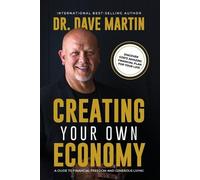 Dr Dave Martin Creating Your Own Economy: A Guide to Financial Freed (Tascabile)