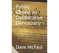 Dave McFaul Public Choice vs. Deliberative Democracy (Tascabile)
