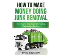 Dave Merton How To Make Money Doing Junk Removal (Tascabile)