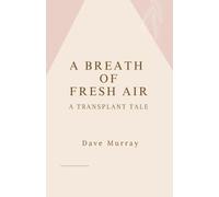 Dave Murray A Breath of Fresh Air (A Transplant Tale) (Tascabile)