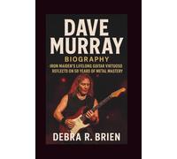 DAVE MURRAY: Biography - Iron Maiden’s Lifelong Guitar Virtuoso Reflects on 50 Years of Metal Mastery