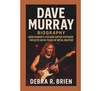 DAVE MURRAY: Biography - Iron Maiden’s Lifelong Guitar Virtuoso Reflects on 50 Years of Metal Mastery