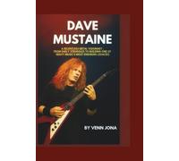 Dave Mustaine: A Relentless Metal Visionary - From Early Struggles to Building One of Heavy Music’s Most Enduring Legacies