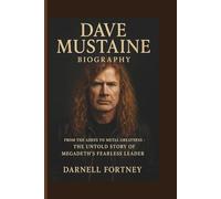DAVE MUSTAINE BIOGRAPHY: From the Ashes to Metal Greatness - The Untold Story of Megadeth’s Fearless Leader