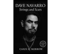 Dave Navarro: Strings and Scars: From Jane’s Addiction to Red Hot Chili Peppers, Survival, Reinvention, and the Soundtrack of an Era