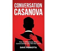 Dave Perrotta Conversation Casanova (Tascabile) How to Talk to Women