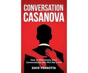 Dave Perrotta Conversation Casanova (Tascabile) How to Talk to Women