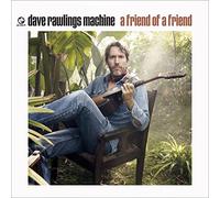 Dave Rawlings Machine - Friend Of A Friend