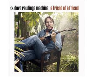 Dave Rawlings Machine - Friend Of A Friend