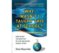 Dave Reynolds Why Wasn't I Taught This at School? (Tascabile)