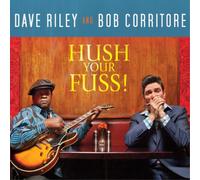 Dave Riley & Bob Corritore Hush Your Fuss (CD) Album