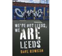 Dave Rowson We're not Leeds, We ARE Leeds (Tascabile)