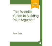 Dave Rush The Essential Guide to Building Your Argument (Tascabile)