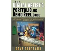 Dave Scotland The Digital Artist's Portfolio and Demo Reel Guide (Tascabile)