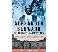 Dave St. Aubyn Gosse Alexander Bedward, the Prophet of August Town (Tascabile)