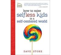 Dave Stone How to Raise Selfless Kids in a Self-Centered Worl (Copertina rigida)