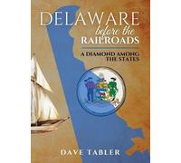 Dave Tabler Delaware Before the Railroads (Copertina rigida)