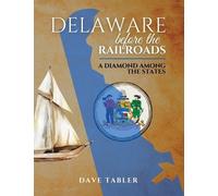 Dave Tabler Delaware Before the Railroads (Tascabile)