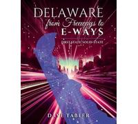 Dave Tabler Delaware from Freeways to E-Ways (Tascabile)